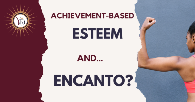 achievement based esteem and encanto blog